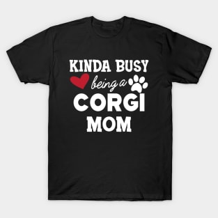 Corgi Dog - Kinda busy being a corgi mom T-Shirt